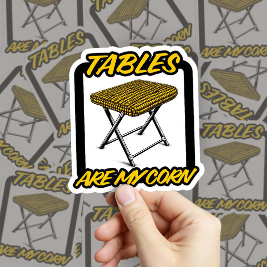 Tables Are My Corn Sticker