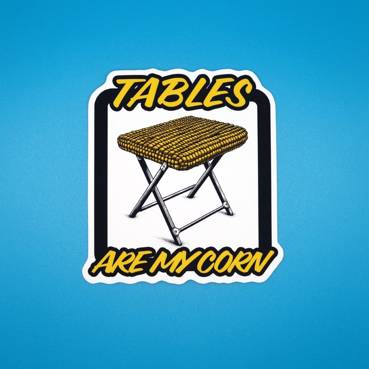 Tables Are My Corn Sticker