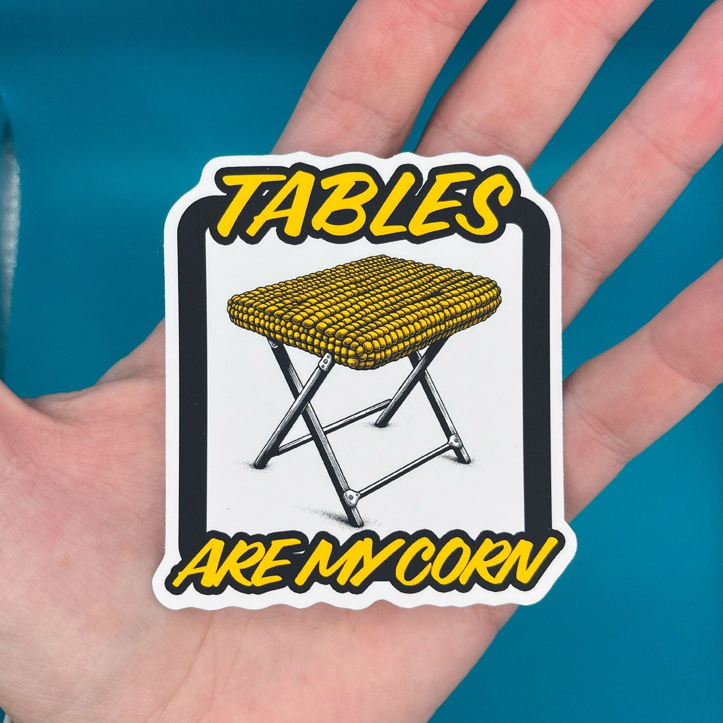 Tables Are My Corn Sticker